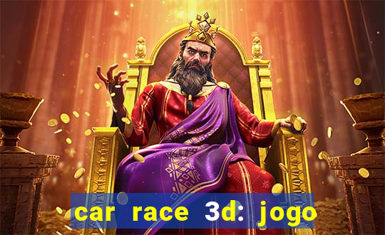 car race 3d: jogo de carros